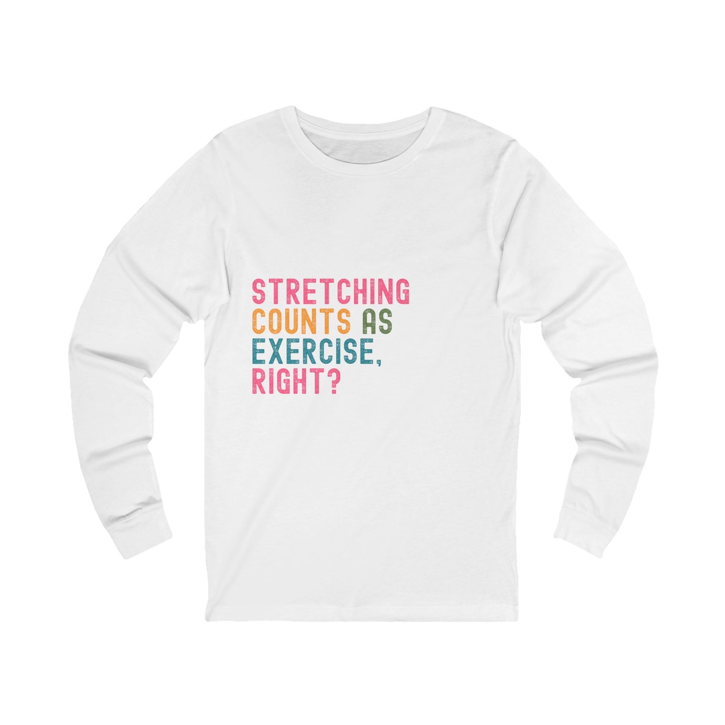 Stretching Counts As Exercise, Right? Unisex Jersey Long Sleeve Tee