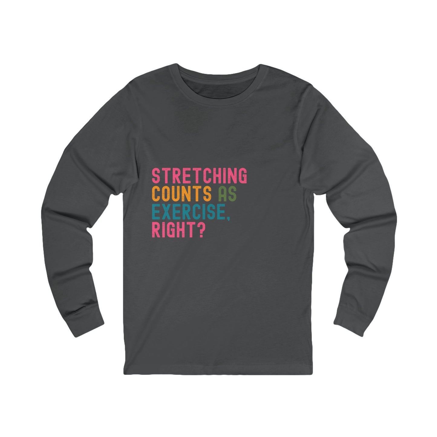 Stretching Counts As Exercise, Right? Unisex Jersey Long Sleeve Tee