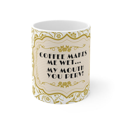 Smut Slogan Mug | "Coffee Makes Me Wet... My Mouth You Perv!" - Perfect Gift for Coffee Lovers