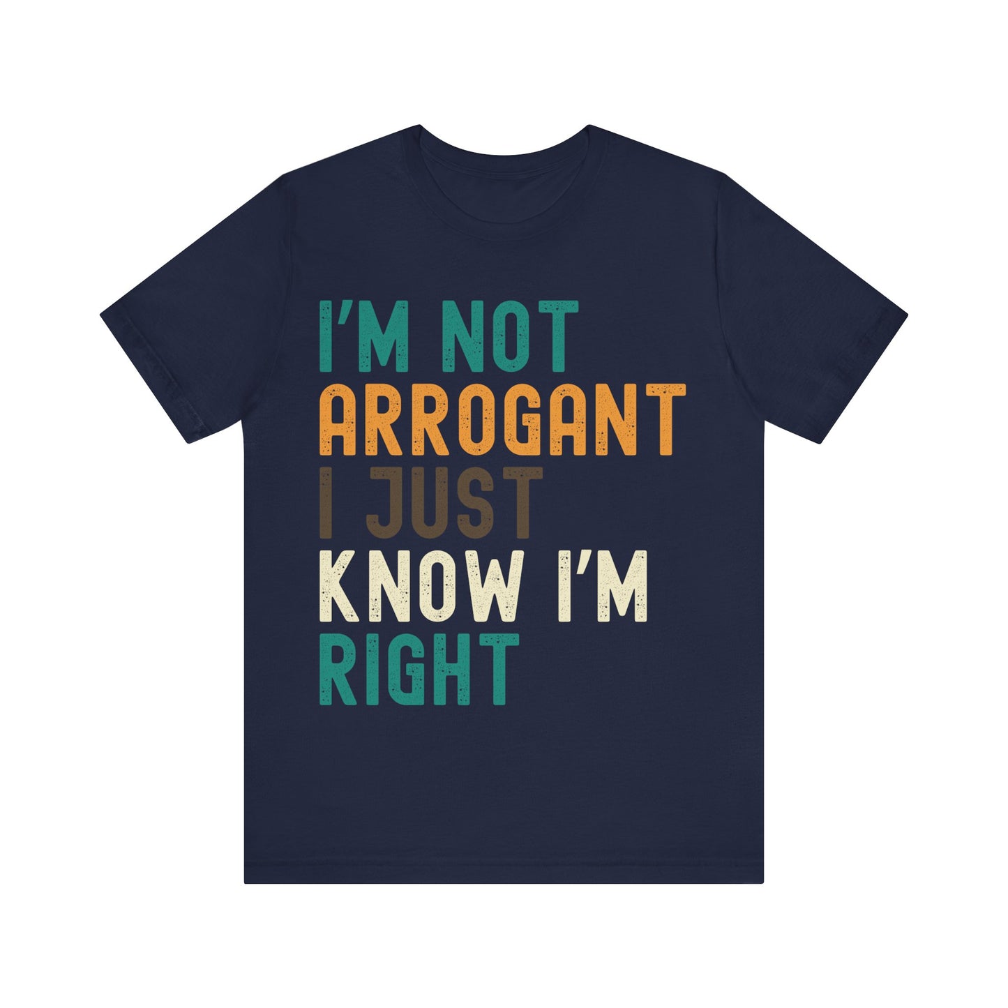 Funny Confidence T-Shirt – "I'm Not Arrogant I Just Know I'm Right" – Retro Unisex Sarcastic Slogan Tee Gift