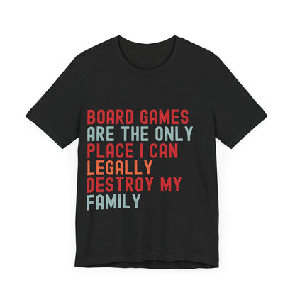 Funny Retro Board Game T-Shirt – "Board Games Are The Only Place I Can Legally Destroy My Family" – Game Night Unisex Tee Gift