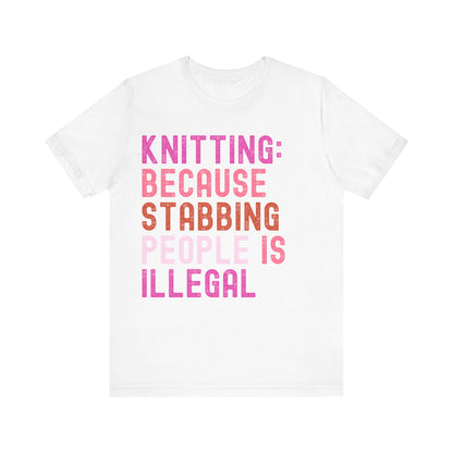 Funny Knitting T-Shirt, Knitting: Because Stabbing People Is Illegal, Retro Unisex Craft Humor Tee Gift for Knitters, knitting circle shirt