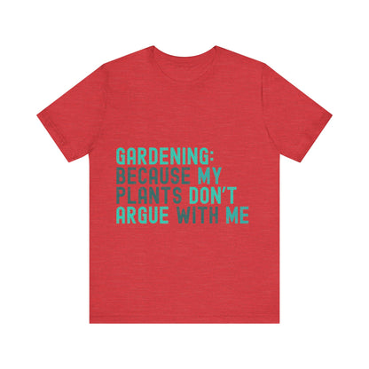 Funny Gardening T-Shirt – "Gardening Because My Plants Don't Argue With Me" – Retro Unisex Plant Lover Tee Gift