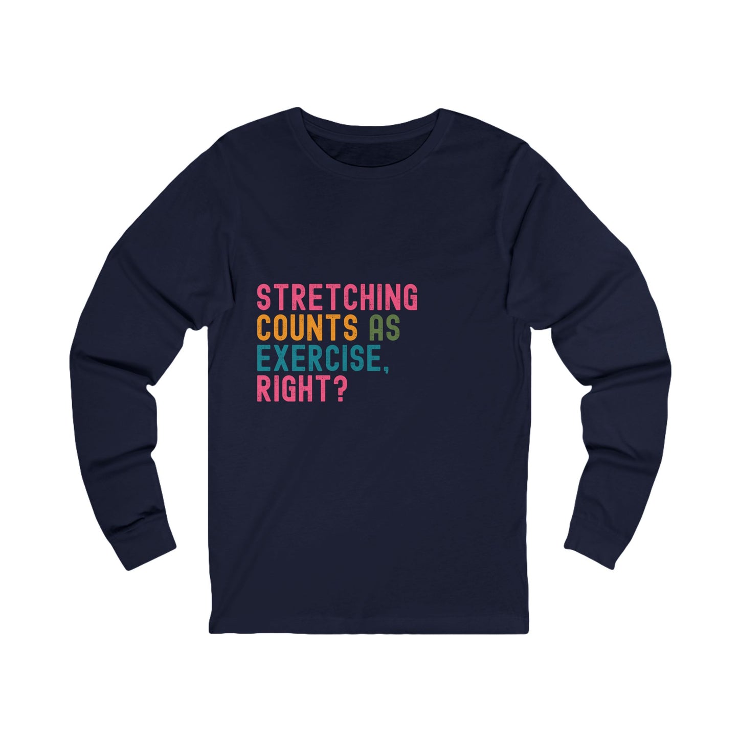 Stretching Counts As Exercise, Right? Unisex Jersey Long Sleeve Tee