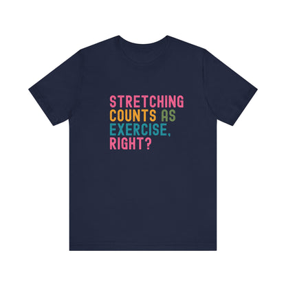 Funny Workout T-Shirt – "Stretching Counts As Exercise, Right?" – Retro Unisex Fitness Humor Tee Gift