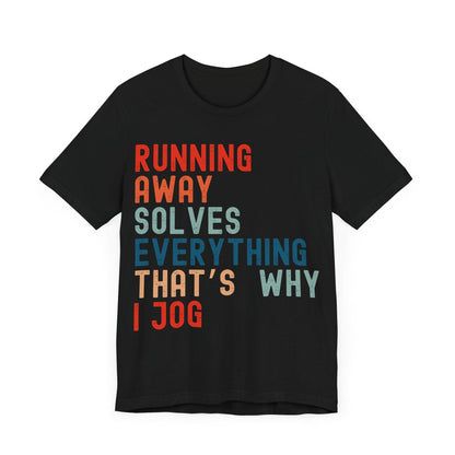 Funny Running T-Shirt – "Running Away Solves Everything, That's Why I Jog" – Retro Unisex Jogging Humor Tee Gift