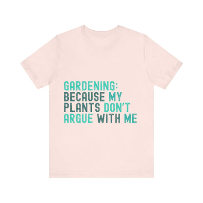 Funny Gardening T-Shirt – "Gardening Because My Plants Don't Argue With Me" – Retro Unisex Plant Lover Tee Gift