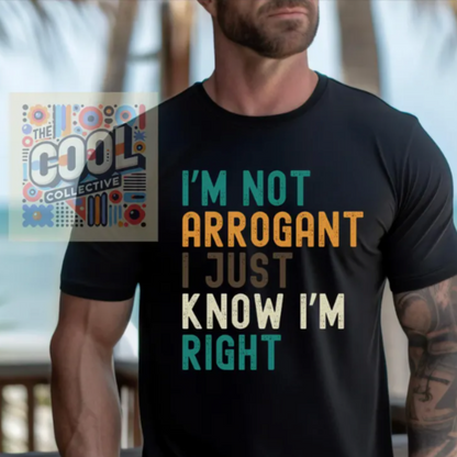A unisex retro-style t-shirt featuring the phrase “I’m Not Arrogant I Just Know I’m Right.” Ideal for confident personalities, office humor, and bold statement lovers.